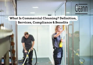 Commercial Cleaning - Definition, Services, Compliance & Benefits
