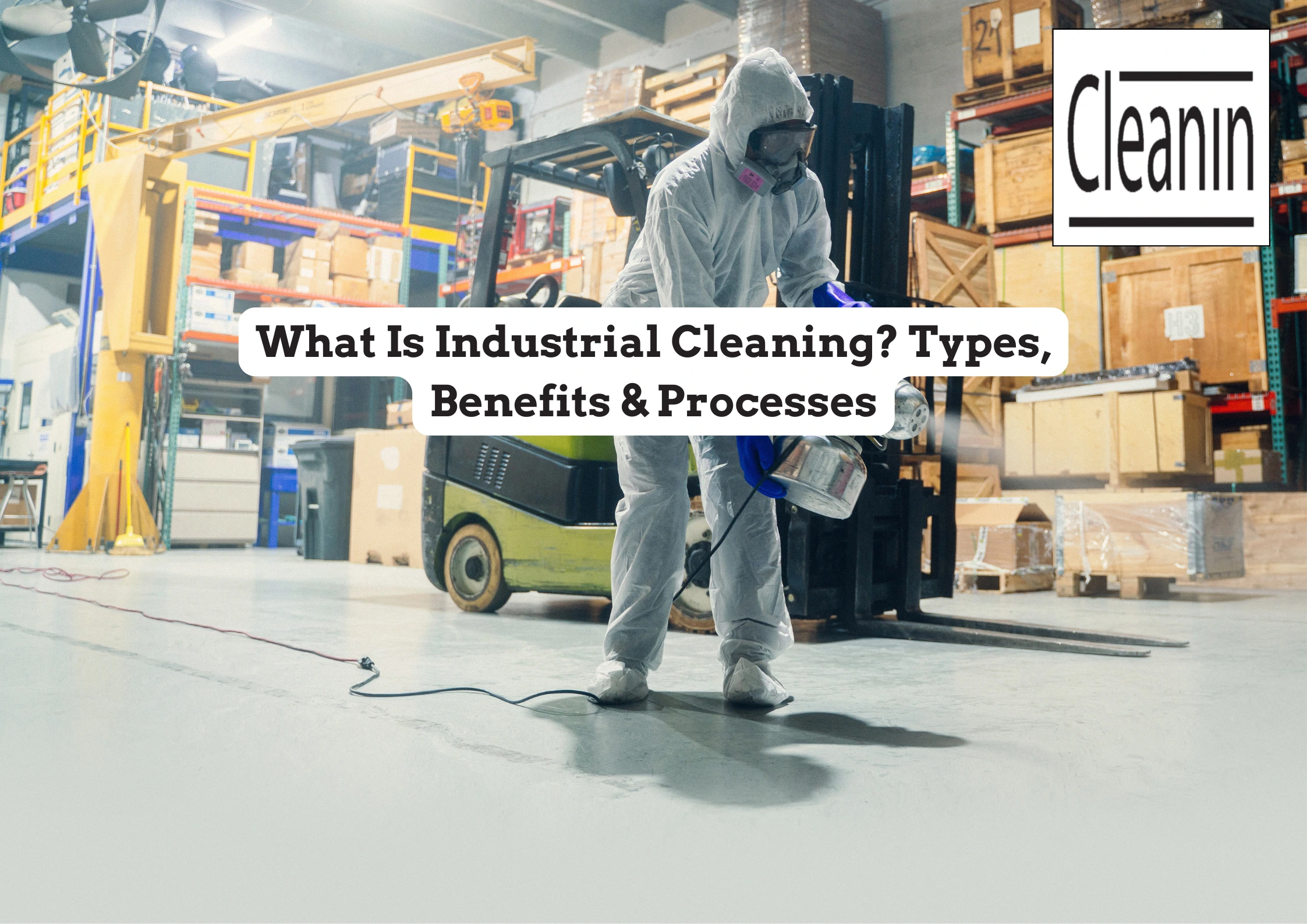 industrial cleaning definition, types, benefits and processes