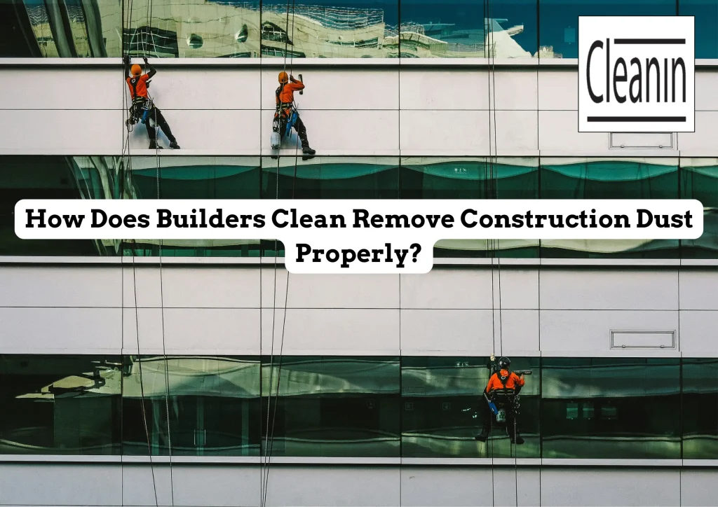 ways builders clean remove construction dust